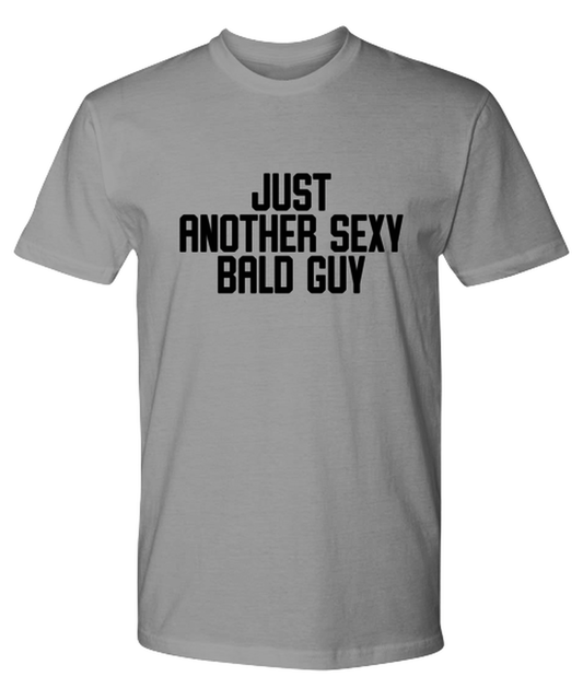 Bald Headed Sexy Guy Man Uncle Brother Husband Dad Grandpa Funny T Shirt, Gifts, Tshirt, Tee, Unique Gag Idea, Him Her