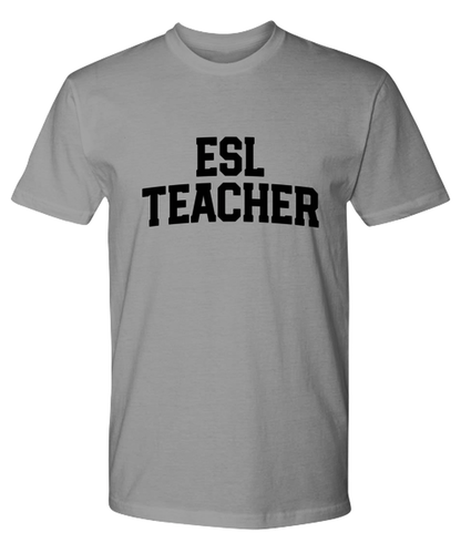 ESL Teacher Funny T Shirt, Gifts, Tshirt, Tee, Unique Gag Idea, Him Her