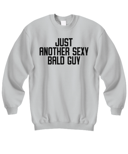 Bald Headed Sexy Guy Man Uncle Brother Husband Dad Grandpa Funny Sweatshirt, Gifts, Sweater Shirt, Jumper, Unique Gag Idea, Him Her