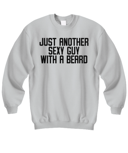 Beard Bearded Sexy Guy Man Uncle Brother Husband Dad Grandpa Funny Sweatshirt, Gifts, Sweater Shirt, Jumper, Unique Gag Idea, Him Her