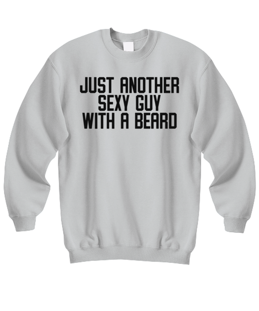 Beard Bearded Sexy Guy Man Uncle Brother Husband Dad Grandpa Funny Sweatshirt, Gifts, Sweater Shirt, Jumper, Unique Gag Idea, Him Her