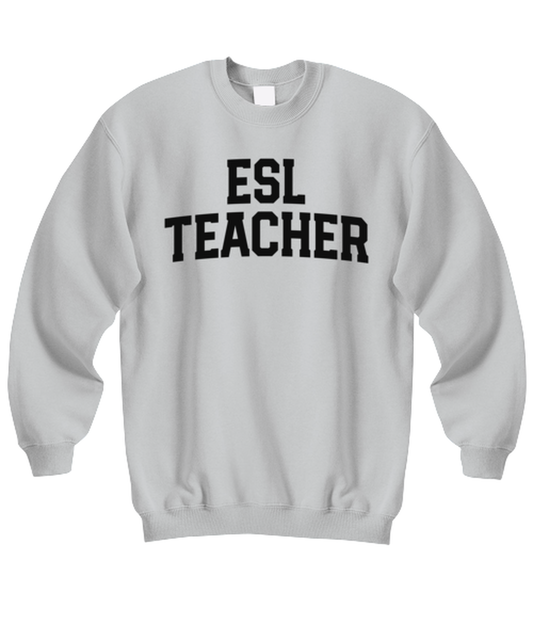 ESL Teacher Funny Sweatshirt, Gifts, Sweater Shirt, Jumper, Unique Gag Idea, Him Her