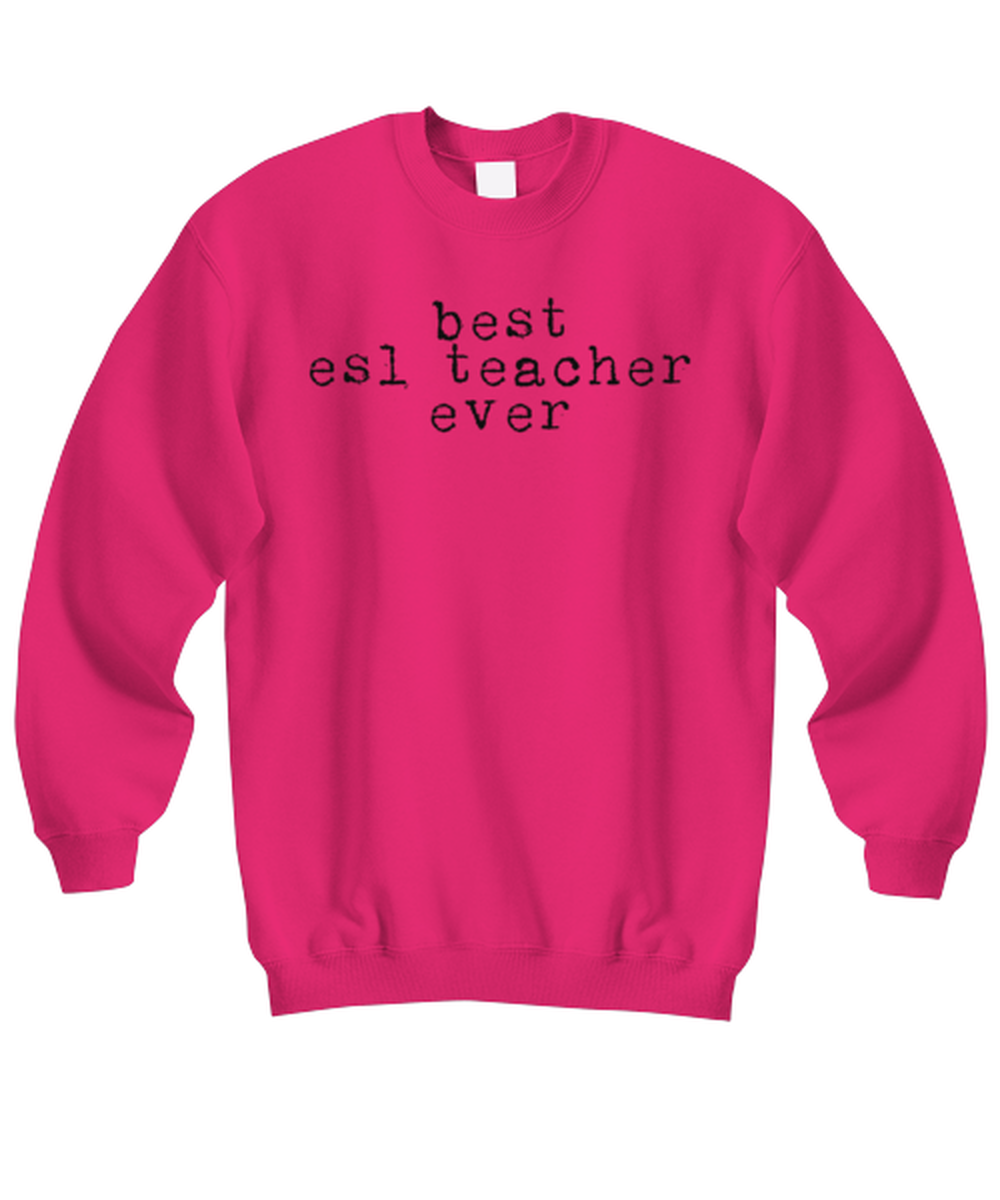 ESL Teacher  Funny Sweatshirt, Gifts, Sweater Shirt, Jumper, Unique Gag Idea, Him Her