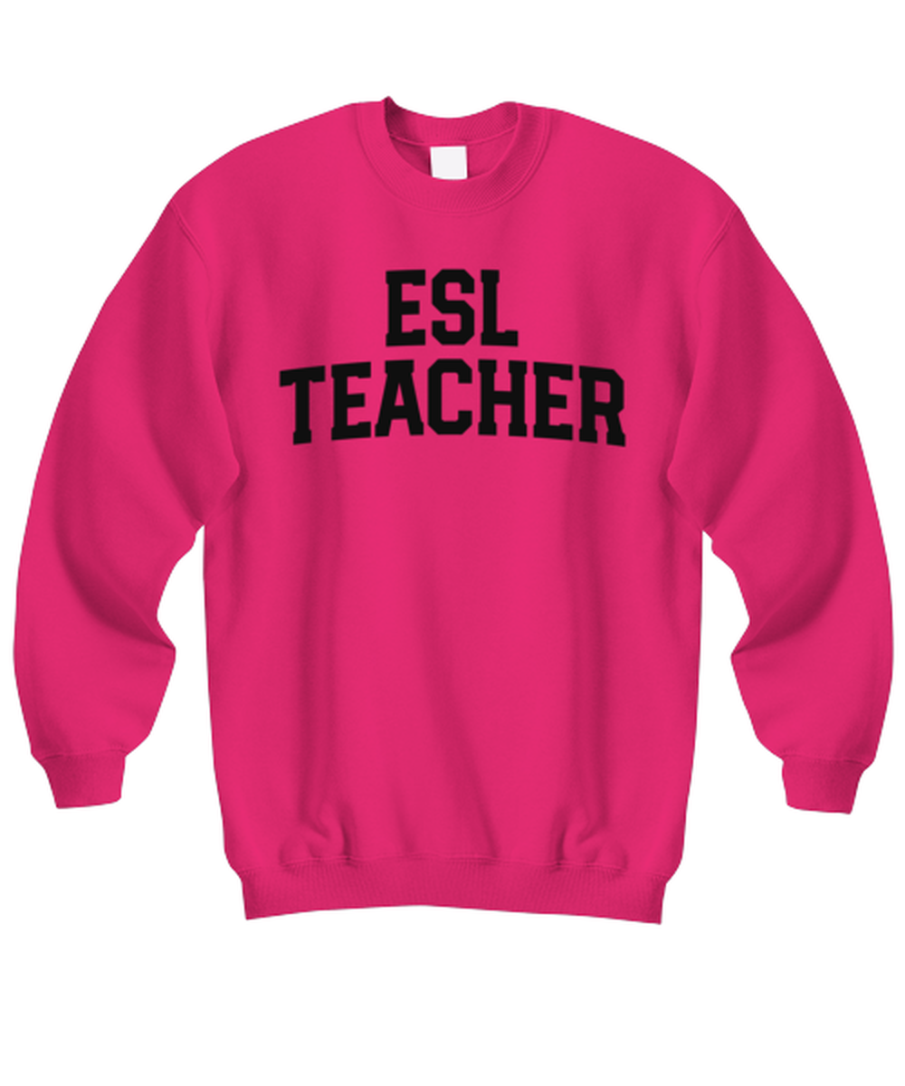 ESL Teacher Funny Sweatshirt, Gifts, Sweater Shirt, Jumper, Unique Gag Idea, Him Her