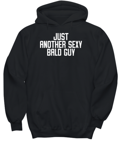 Bald Headed Sexy Guy Man Uncle Brother Husband Dad Grandpa Funny Hoodie, Gifts, Hooded Sweater, Unique Gag Idea, Him Her