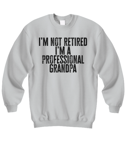 Retired Grandpa Retirement Dad Fathers Day Husband Funny Sweatshirt, Gifts, Sweater Shirt, Jumper, Unique Gag Idea, Him Her