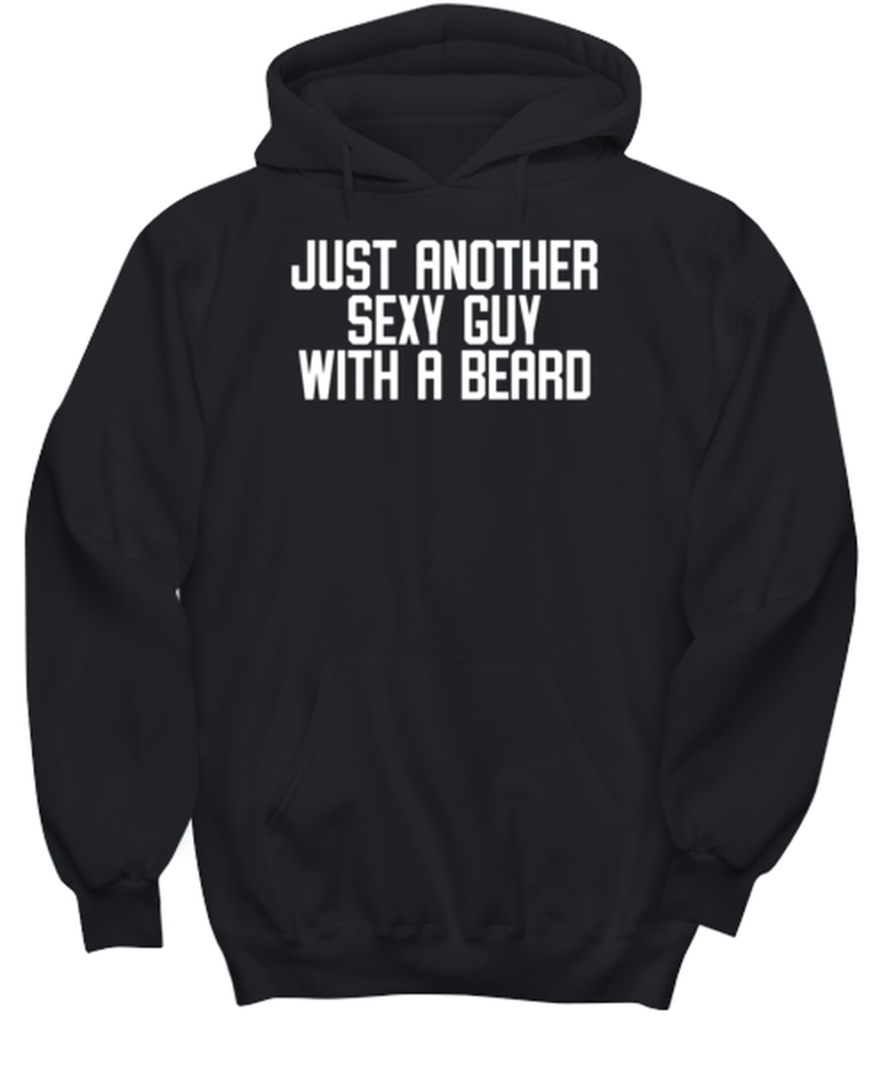 Beard Bearded Sexy Guy Man Uncle Brother Husband Dad Grandpa Funny Hoodie, Gifts, Hooded Sweater, Unique Gag Idea, Him Her