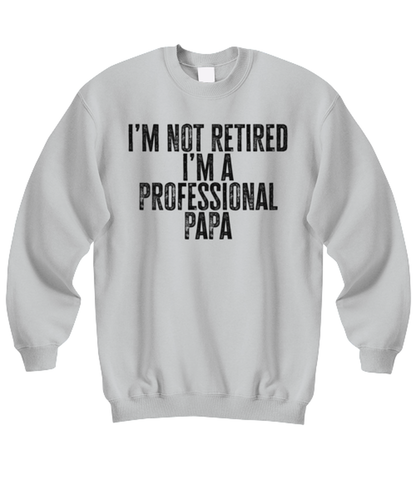 Retired Papa Retirement Grandpa Dad Fathers Day Husband Funny Sweatshirt, Gifts, Sweater Shirt, Jumper, Unique Gag Idea, Him Her