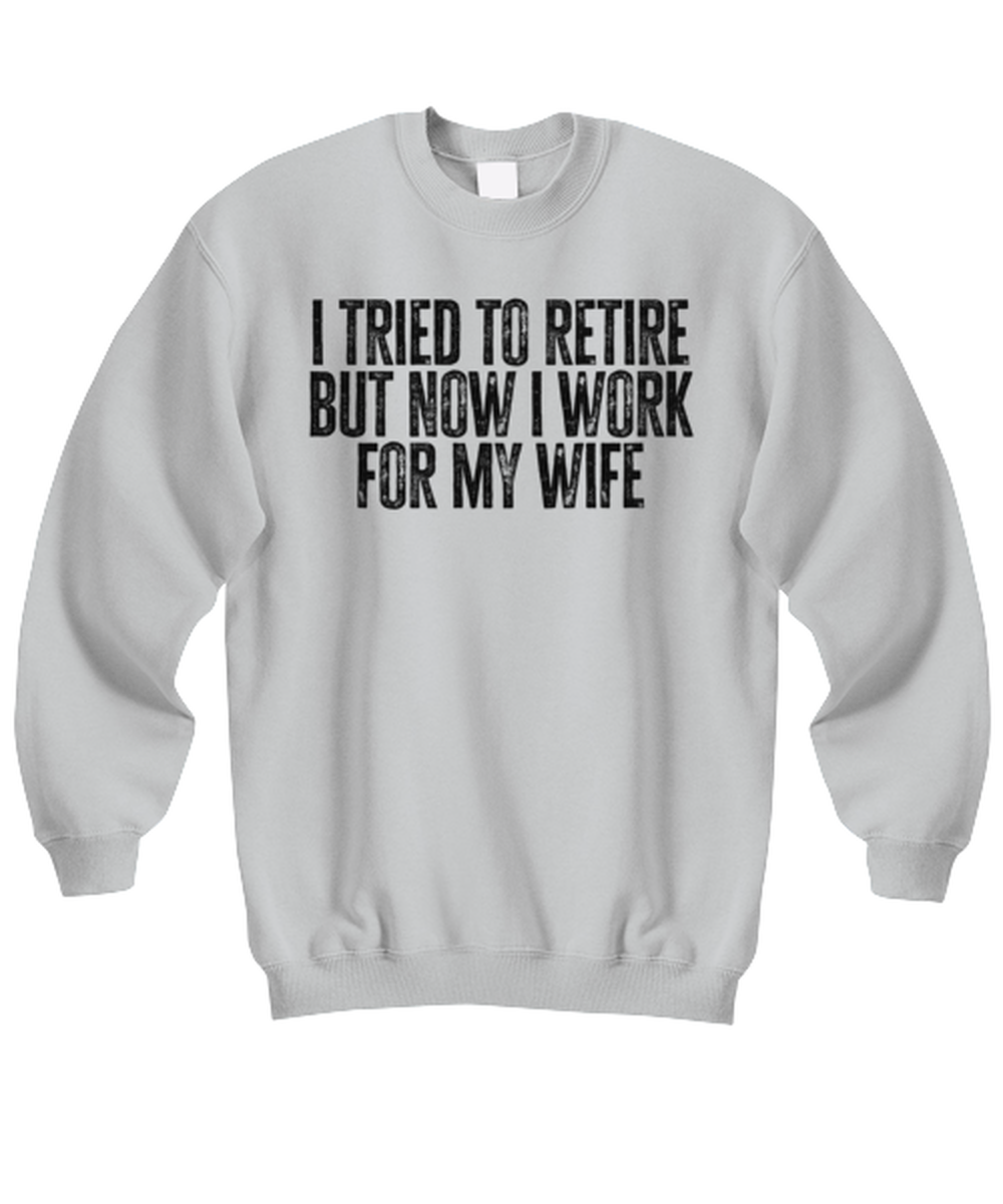 Retirement Retired Husband from Wife Dad Grandpa Funny Sweatshirt, Gifts, Sweater Shirt, Jumper, Unique Gag Idea, Him Her