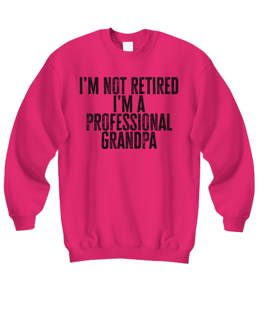 Retired Grandpa Retirement Dad Fathers Day Husband Funny Sweatshirt, Gifts, Sweater Shirt, Jumper, Unique Gag Idea, Him Her