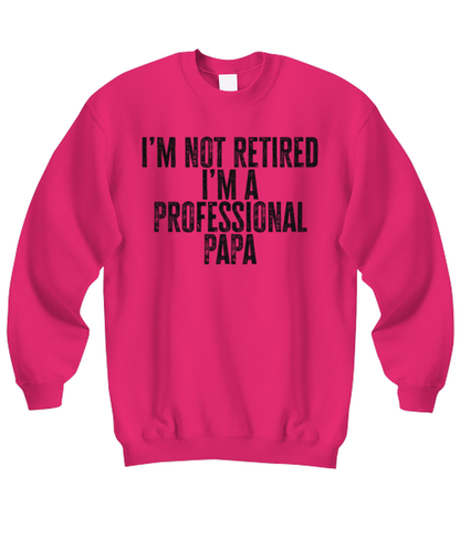 Retired Papa Retirement Grandpa Dad Fathers Day Husband Funny Sweatshirt, Gifts, Sweater Shirt, Jumper, Unique Gag Idea, Him Her