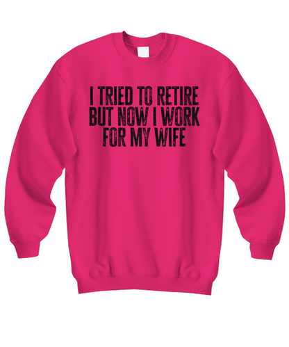 Retirement Retired Husband from Wife Dad Grandpa Funny Sweatshirt, Gifts, Sweater Shirt, Jumper, Unique Gag Idea, Him Her