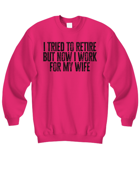 Retirement Retired Husband from Wife Dad Grandpa Funny Sweatshirt, Gifts, Sweater Shirt, Jumper, Unique Gag Idea, Him Her