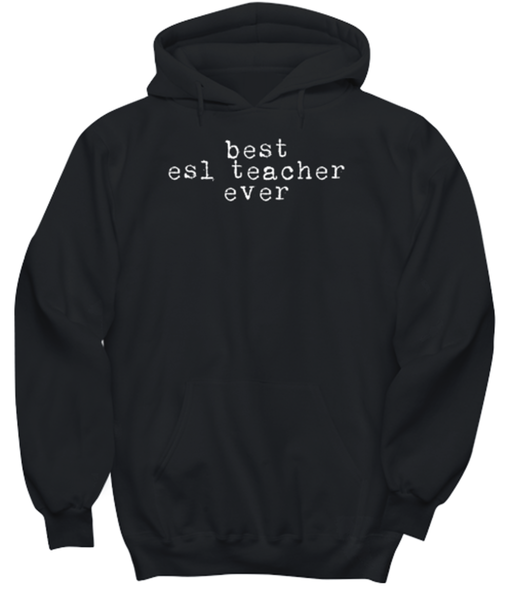 ESL Teacher  Funny Hoodie, Gifts, Hooded Sweater, Unique Gag Idea, Him Her