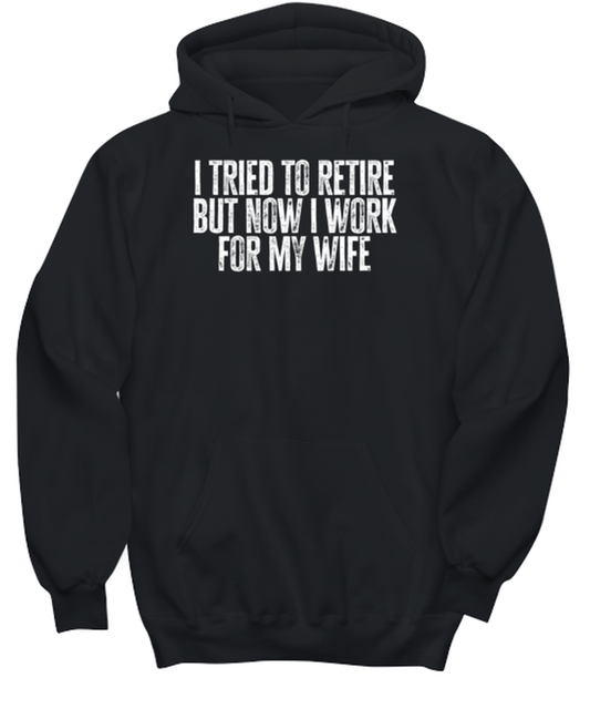 Retirement Retired Husband from Wife Dad Grandpa Funny Hoodie, Gifts, Hooded Sweater, Unique Gag Idea, Him Her