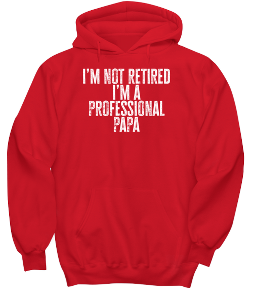 Retired Papa Retirement Grandpa Dad Fathers Day Husband Funny Hoodie, Gifts, Hooded Sweater, Unique Gag Idea, Him Her