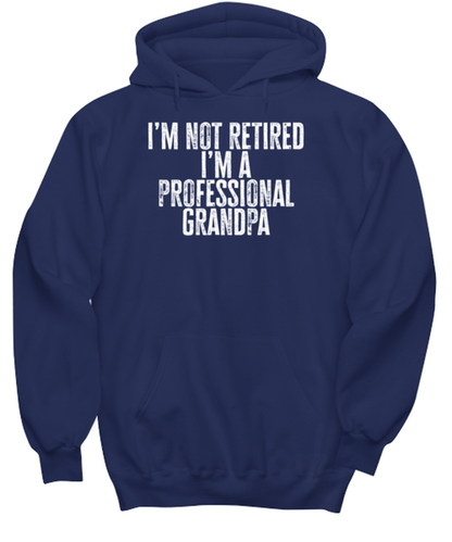 Retired Grandpa Retirement Dad Fathers Day Husband Funny Hoodie, Gifts, Hooded Sweater, Unique Gag Idea, Him Her