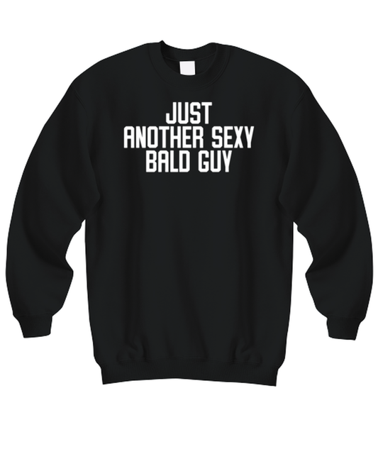 Bald Headed Sexy Guy Man Uncle Brother Husband Dad Grandpa Funny Sweatshirt, Gifts, Sweater Shirt, Jumper, Unique Gag Idea, Him Her