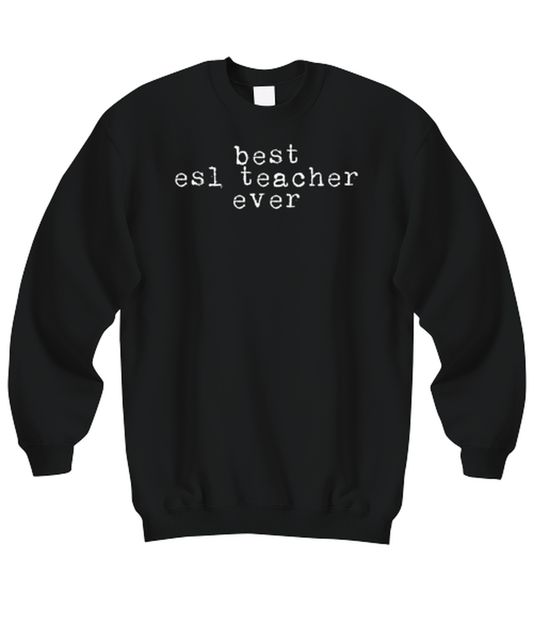 ESL Teacher  Funny Sweatshirt, Gifts, Sweater Shirt, Jumper, Unique Gag Idea, Him Her