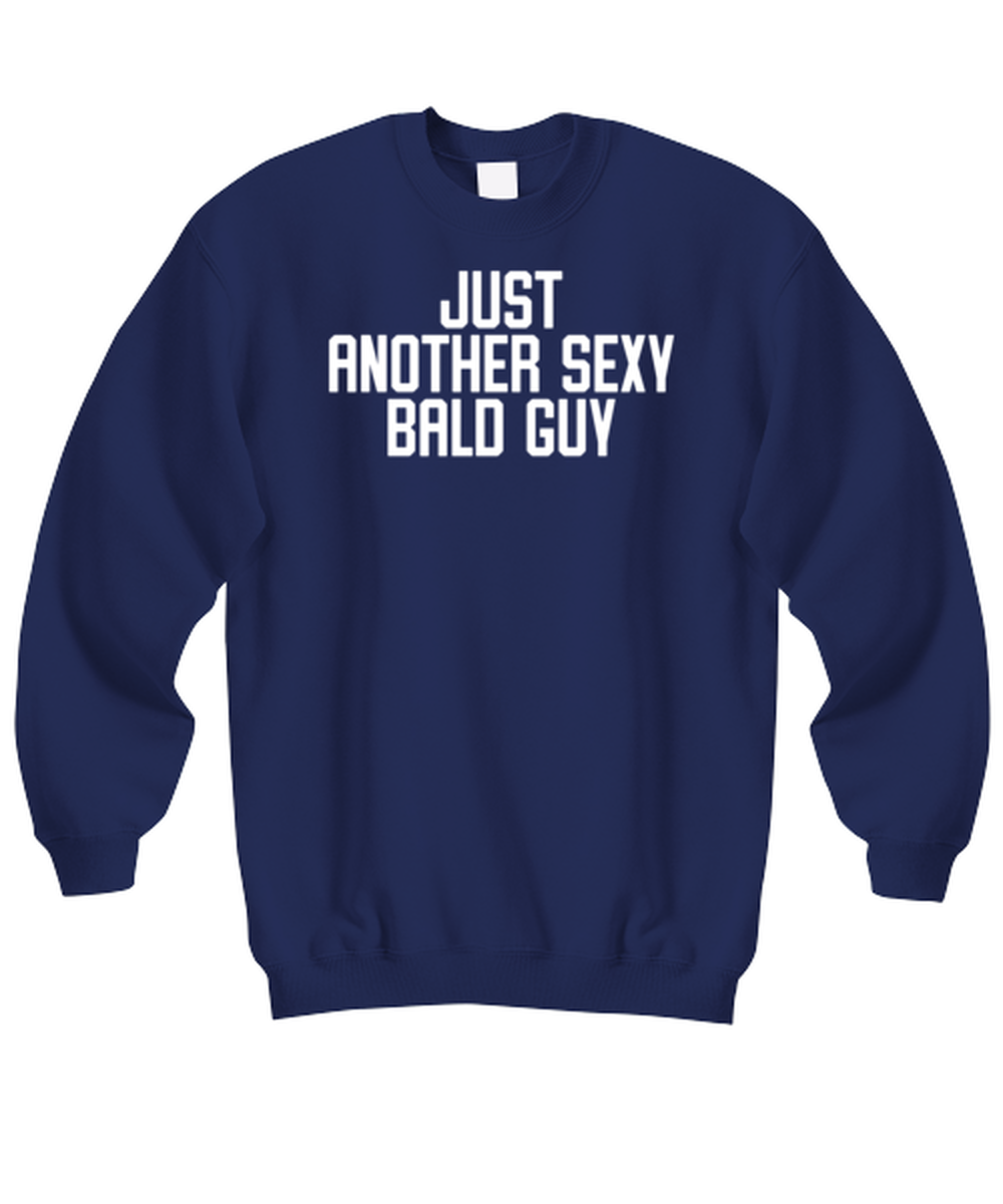 Bald Headed Sexy Guy Man Uncle Brother Husband Dad Grandpa Funny Sweatshirt, Gifts, Sweater Shirt, Jumper, Unique Gag Idea, Him Her