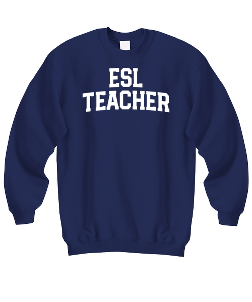 ESL Teacher Funny Sweatshirt, Gifts, Sweater Shirt, Jumper, Unique Gag Idea, Him Her