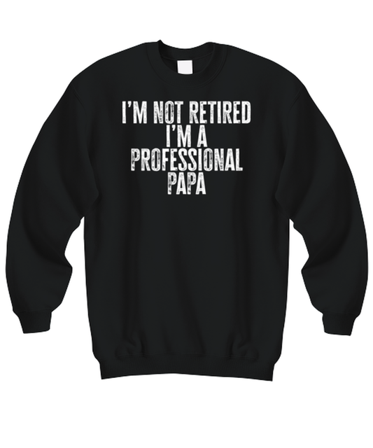 Retired Papa Retirement Grandpa Dad Fathers Day Husband Funny Sweatshirt, Gifts, Sweater Shirt, Jumper, Unique Gag Idea, Him Her