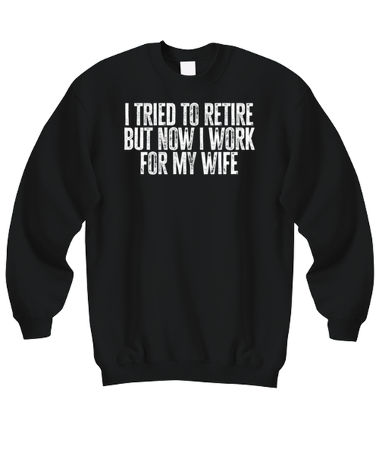 Retirement Retired Husband from Wife Dad Grandpa Funny Sweatshirt, Gifts, Sweater Shirt, Jumper, Unique Gag Idea, Him Her