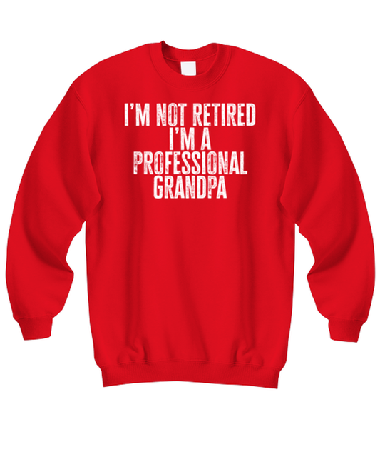 Retired Grandpa Retirement Dad Fathers Day Husband Funny Sweatshirt, Gifts, Sweater Shirt, Jumper, Unique Gag Idea, Him Her