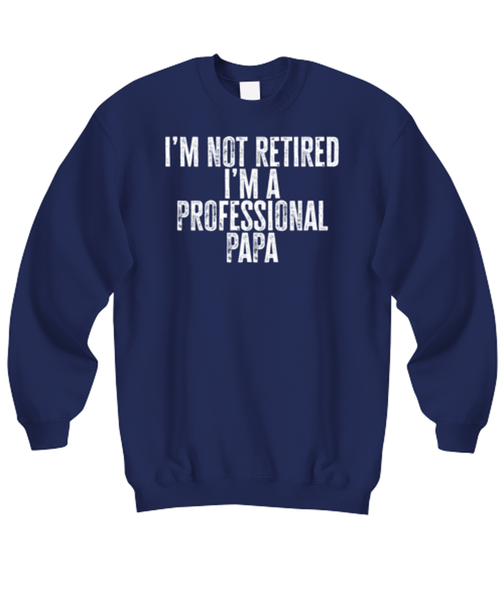 Retired Papa Retirement Grandpa Dad Fathers Day Husband Funny Sweatshirt, Gifts, Sweater Shirt, Jumper, Unique Gag Idea, Him Her