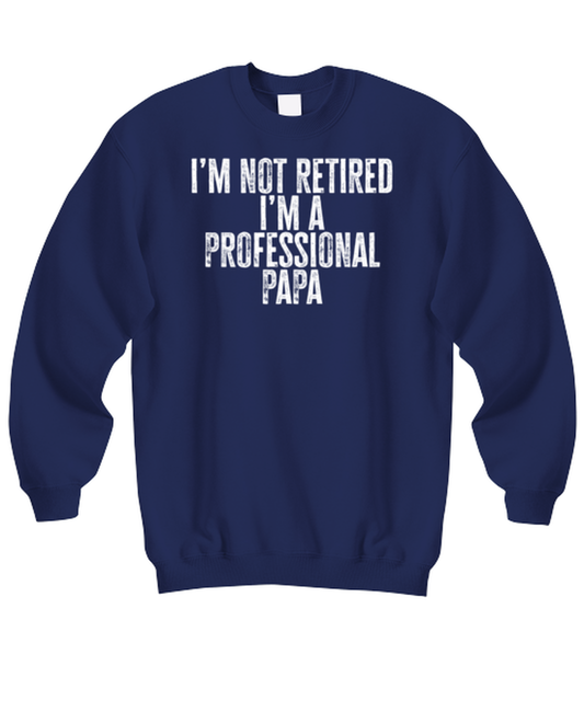 Retired Papa Retirement Grandpa Dad Fathers Day Husband Funny Sweatshirt, Gifts, Sweater Shirt, Jumper, Unique Gag Idea, Him Her