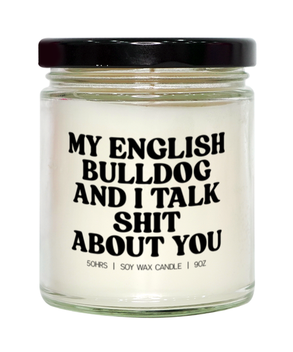 English Bulldog Talk About You Dog Mom Dad Candle, Gifts, Home Office Decor, Unique Gag Idea, Him Her