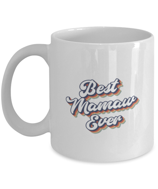 Best Mamaw Ever 70s 1970s for Mom Grandma Mug, Gifts, Home Office Decor, Coffee Cup, Unique Gag Idea, Him Her