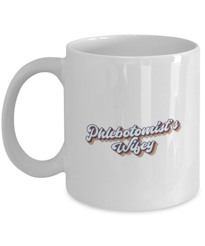 Phlebotomist Wife Phlebotomy 70s 1970s Engagement Wedding Wifey Fiance Mug, Gifts, Home Office Decor, Coffee Cup, Unique Gag Idea, Him Her