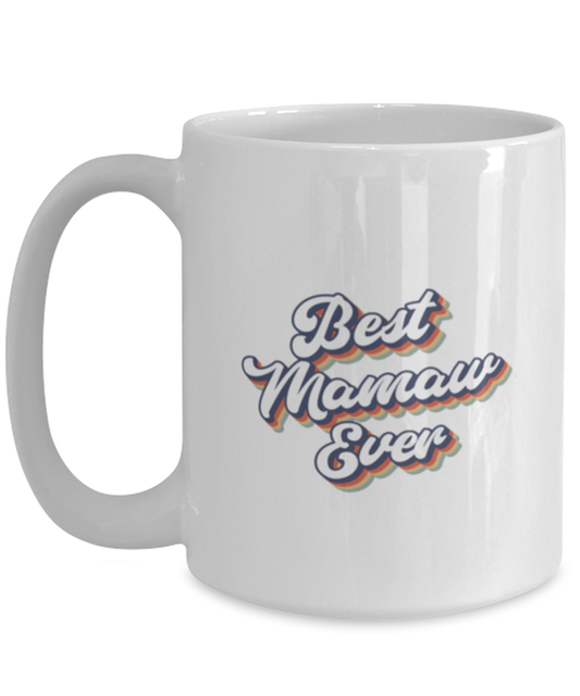 Best Mamaw Ever 70s 1970s for Mom Grandma Mug, Gifts, Home Office Decor, Coffee Cup, Unique Gag Idea, Him Her