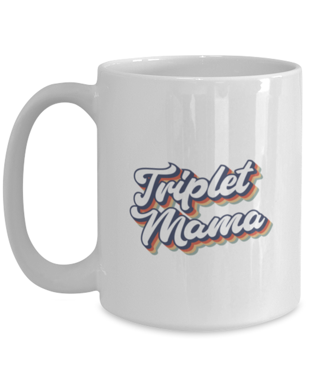 Triplet Mama Mom of Triplets Mommy Mug, Gifts, Home Office Decor, Coffee Cup, Unique Gag Idea, Him Her