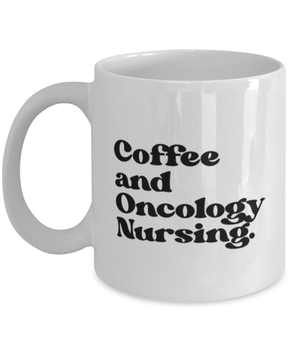 Oncology Nurse Oncologist Nursing Graduation Mug, Gifts, Home Office Decor, Coffee Cup, Unique Gag Idea, Him Her