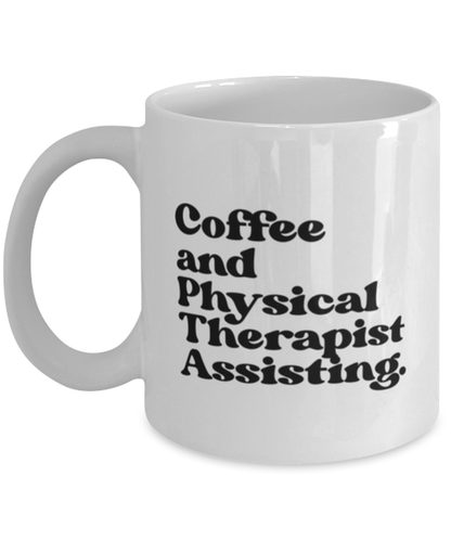 Physical Therapist Assistant School Graduation Mug, Gifts, Home Office Decor, Coffee Cup, Unique Gag Idea, Him Her