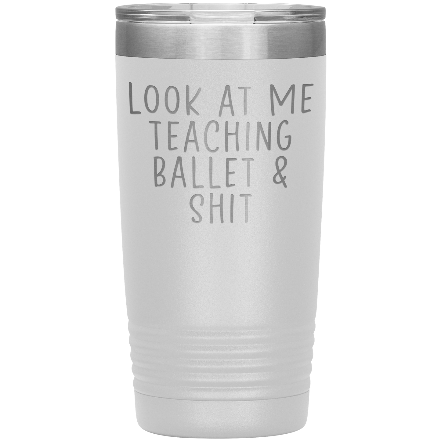 Ballet Teacher Tumbler, Ballet Teacher Gifts, Travel Coffee Mug, Birthday Gifts for Men and Women