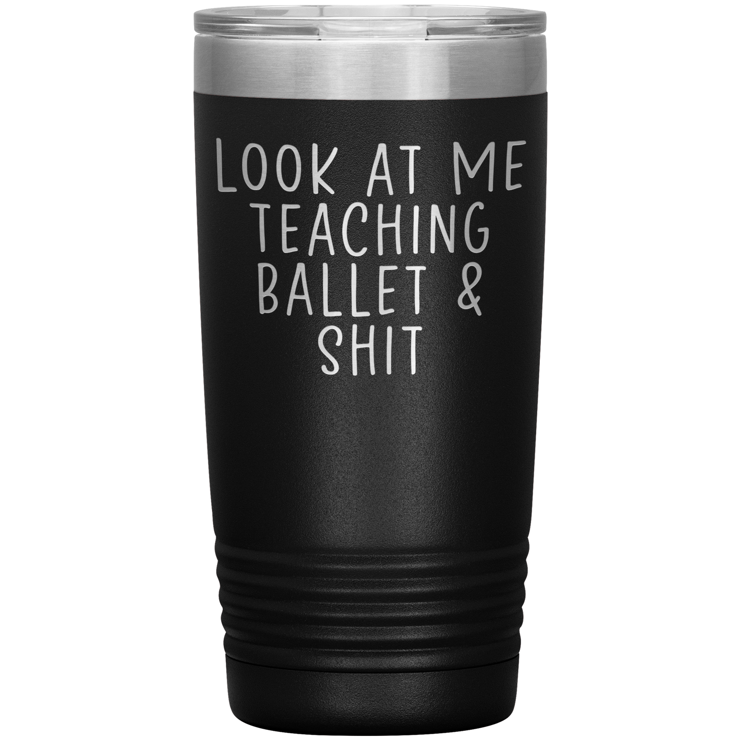 Ballet Teacher Tumbler, Ballet Teacher Gifts, Travel Coffee Mug, Birthday Gifts for Men and Women